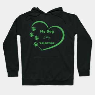 Green My Dog is my Valentine Quote Hoodie